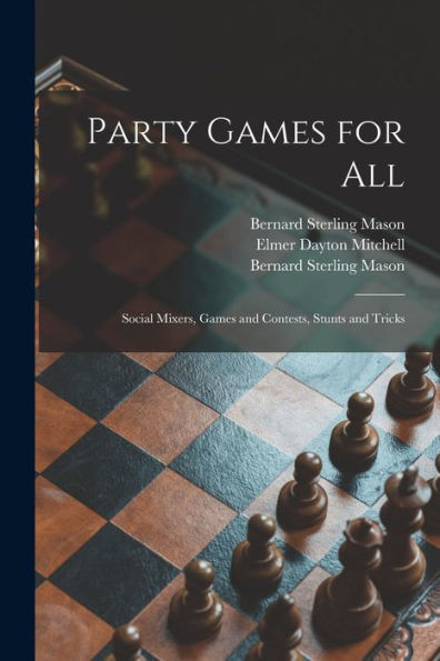 Party Games For All; Social Mixers, Games And Contests, Stunts And Tricks