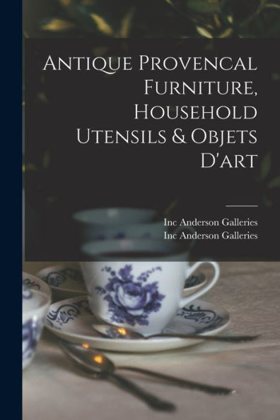 Antique Provencal Furniture, Household Utensils & Objets D'Art