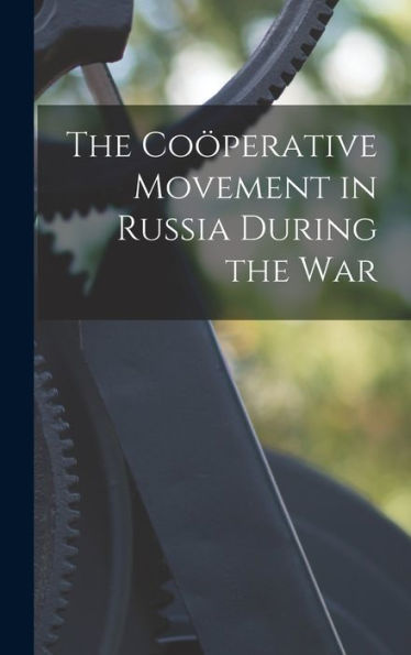 The Coo?Perative Movement In Russia During The War