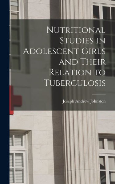 Nutritional Studies In Adolescent Girls And Their Relation To Tuberculosis