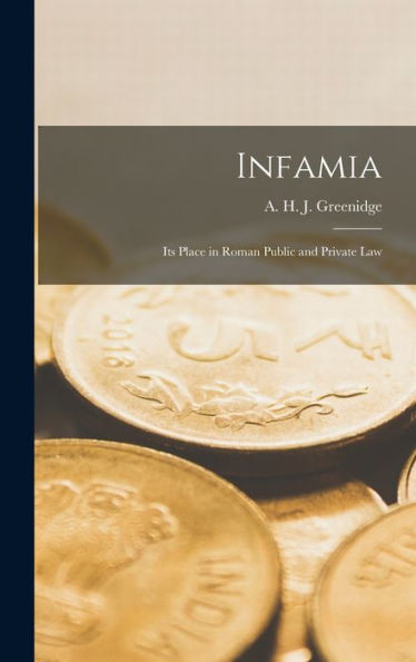 Infamia: Its Place In Roman Public And Private Law