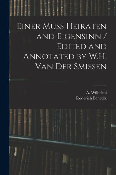 Einer Muss Heiraten And Eigensinn / Edited And Annotated By W.H. Van Der Smissen