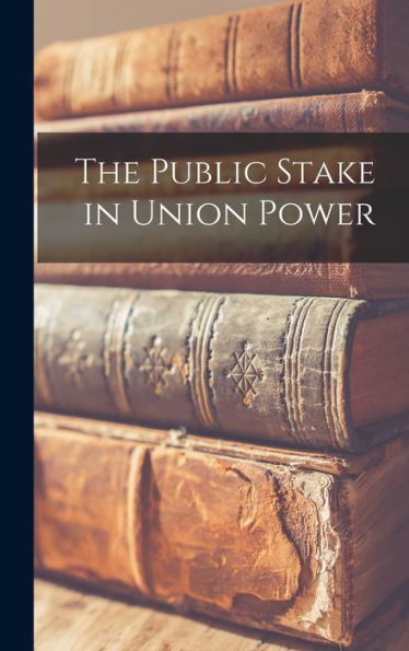 The Public Stake In Union Power