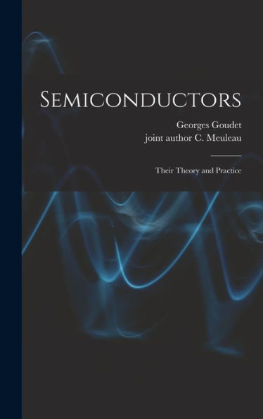 Semiconductors: Their Theory And Practice