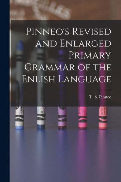 Pinneo'S Revised And Enlarged Primary Grammar Of The Enlish Language