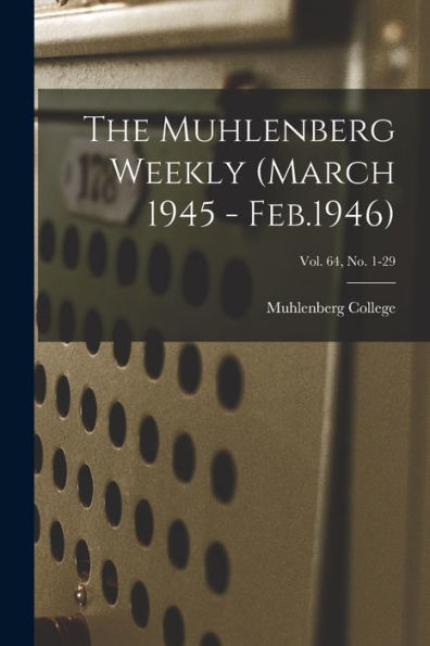 The Muhlenberg Weekly (March 1945 - Feb.1946); Vol. 64, No. 1-29