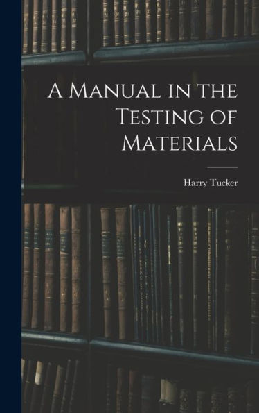 A Manual In The Testing Of Materials