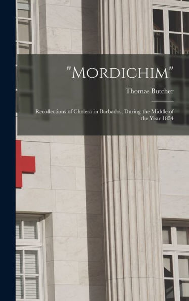 Mordichim: Recollections Of Cholera In Barbados, During The Middle Of The Year 1854