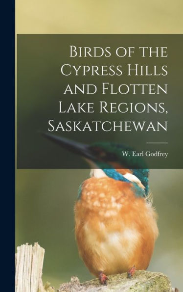 Birds Of The Cypress Hills And Flotten Lake Regions, Saskatchewan