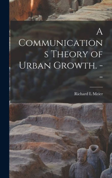 A Communications Theory Of Urban Growth. --