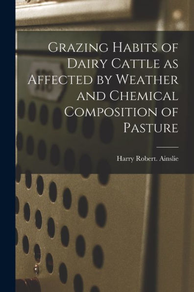 Grazing Habits Of Dairy Cattle As Affected By Weather And Chemical Composition Of Pasture