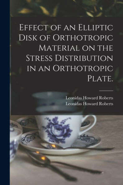 Effect Of An Elliptic Disk Of Orthotropic Material On The Stress Distribution In An Orthotropic Plate.