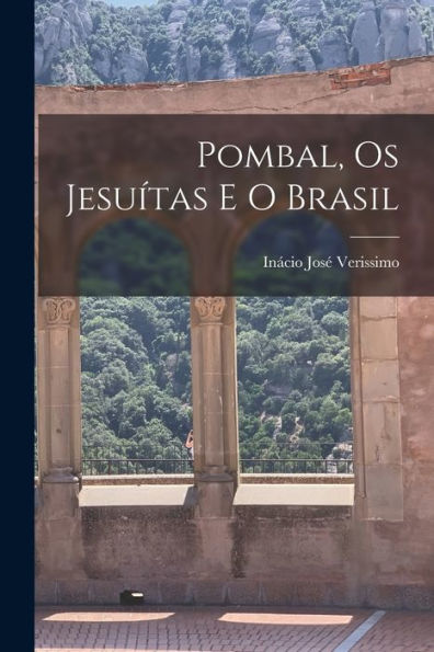 Pombal, Os Jesui?Tas E O Brasil