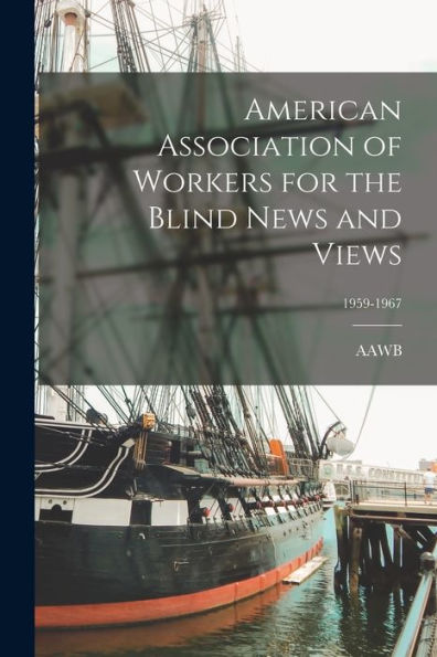 American Association Of Workers For The Blind News And Views; 1959-1967