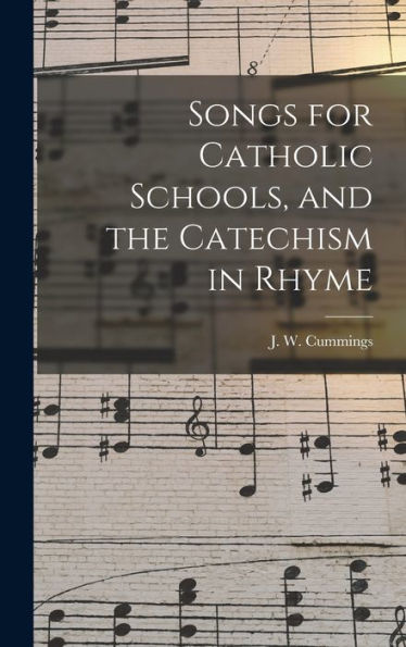 Songs For Catholic Schools, And The Catechism In Rhyme