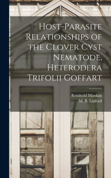 Host-Parasite Relationships Of The Clover Cyst Nematode, Heterodera Trifolii Goffart