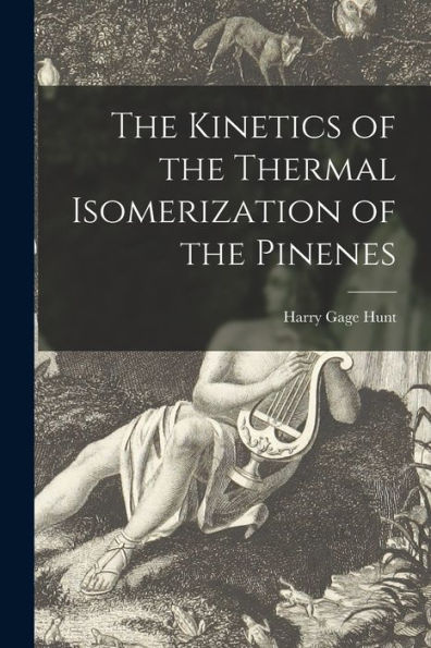 The Kinetics Of The Thermal Isomerization Of The Pinenes