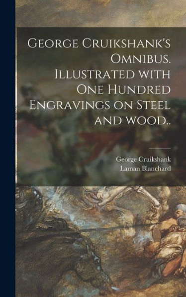 George Cruikshank'S Omnibus. Illustrated With One Hundred Engravings On Steel And Wood..
