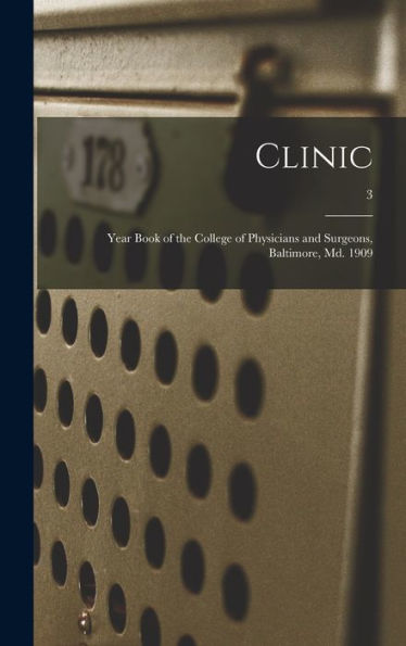 Clinic: Year Book Of The College Of Physicians And Surgeons, Baltimore, Md. 1909; 3