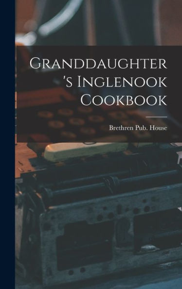 Granddaughter'S Inglenook Cookbook