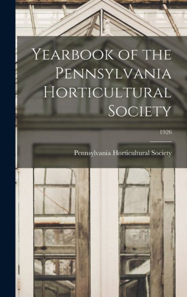 Yearbook Of The Pennsylvania Horticultural Society; 1926