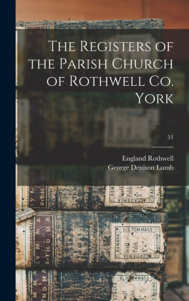 The Registers Of The Parish Church Of Rothwell Co. York; 51