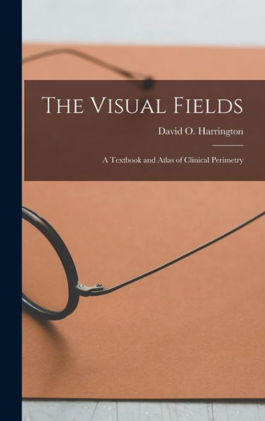 The Visual Fields; A Textbook And Atlas Of Clinical Perimetry