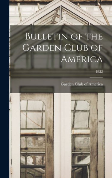 Bulletin Of The Garden Club Of America; 1922