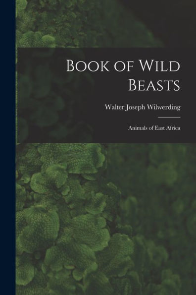 Book Of Wild Beasts; Animals Of East Africa