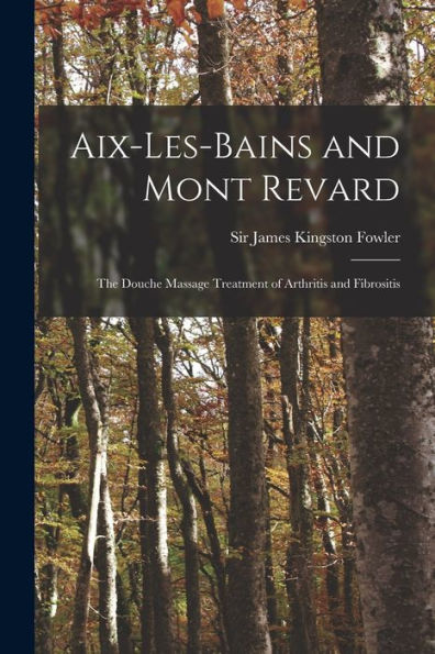 Aix-Les-Bains And Mont Revard: The Douche Massage Treatment Of Arthritis And Fibrositis