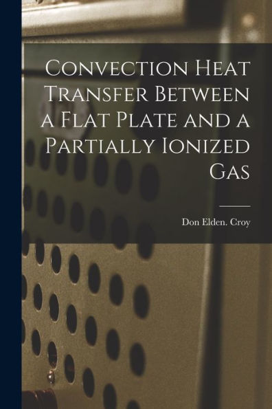 Convection Heat Transfer Between A Flat Plate And A Partially Ionized Gas