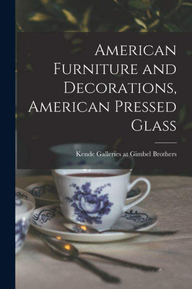 American Furniture And Decorations, American Pressed Glass