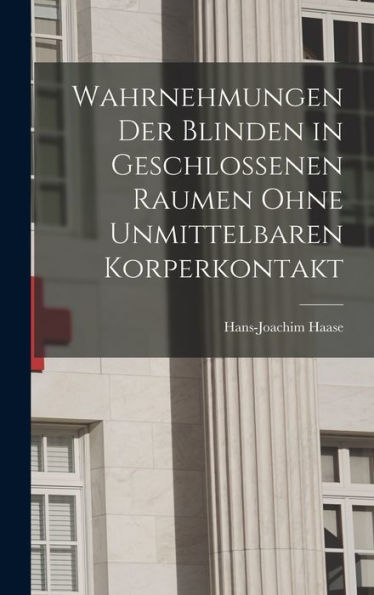 Wahrnehmungen Der Blinden In Geschlossenen Raumen Ohne Unmittelbaren Korperkontakt