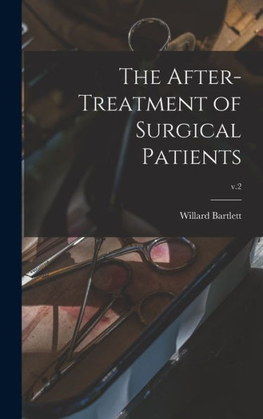 The After-Treatment Of Surgical Patients; V.2