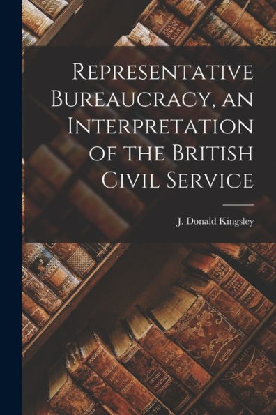 Representative Bureaucracy, An Interpretation Of The British Civil Service