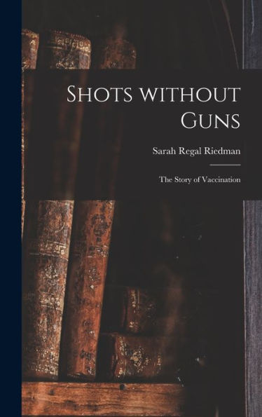 Shots Without Guns; The Story Of Vaccination