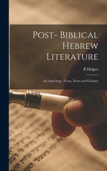 Post- Biblical Hebrew Literature: An Anthology: Texts, Notes And Glossary