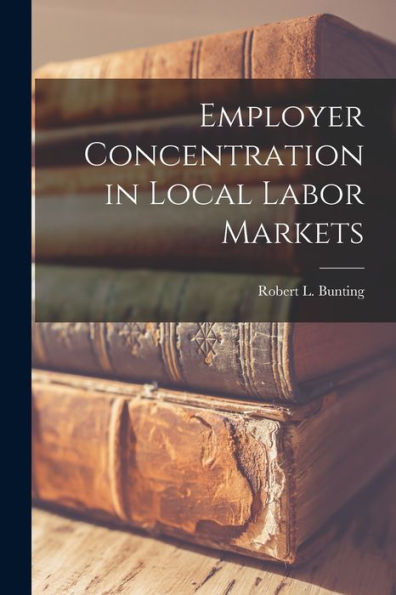 Employer Concentration In Local Labor Markets