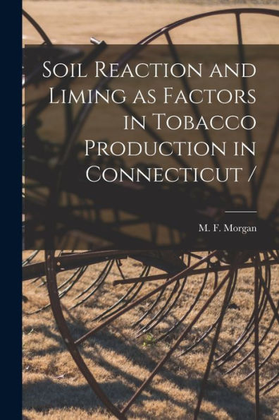 Soil Reaction And Liming As Factors In Tobacco Production In Connecticut /