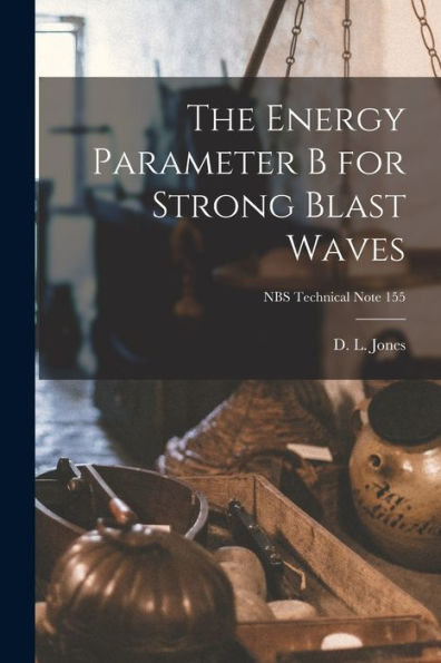 The Energy Parameter B For Strong Blast Waves; Nbs Technical Note 155