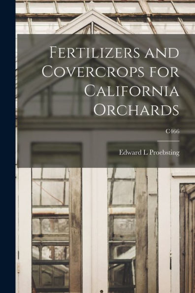 Fertilizers And Covercrops For California Orchards; C466