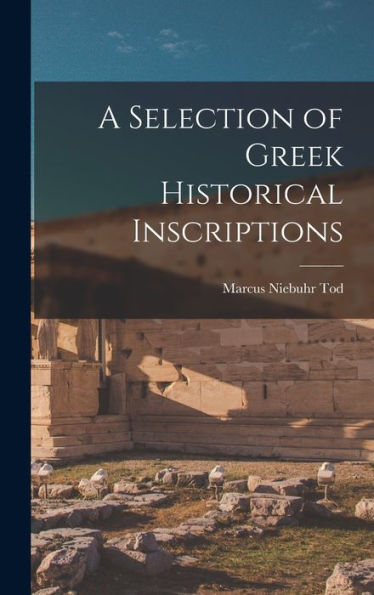 A Selection Of Greek Historical Inscriptions