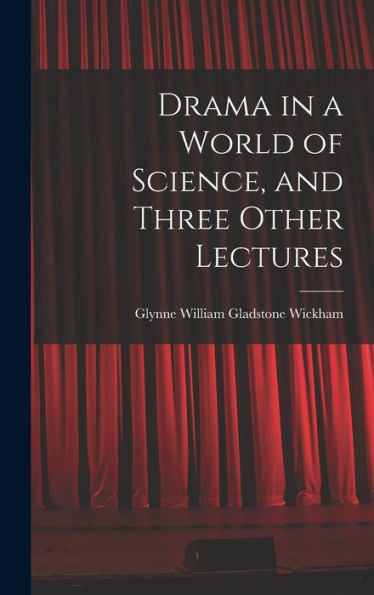 Drama In A World Of Science, And Three Other Lectures