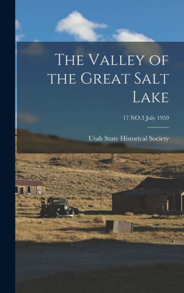 The Valley Of The Great Salt Lake; 17 No.3 July 1959
