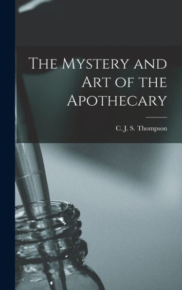 The Mystery And Art Of The Apothecary