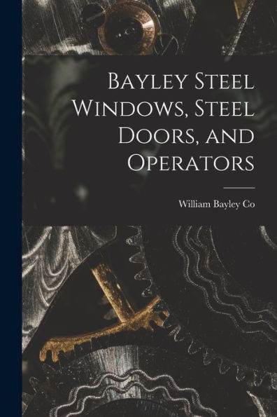 Bayley Steel Windows, Steel Doors, And Operators