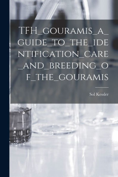Tfh_Gouramis_A_Guide_To_The_Identification_Care_And_Breeding_Of_The_Gouramis