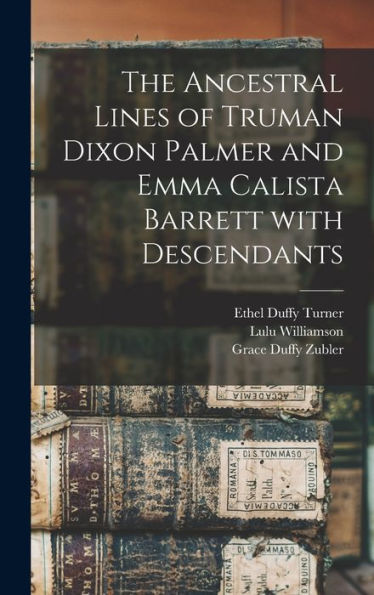The Ancestral Lines Of Truman Dixon Palmer And Emma Calista Barrett With Descendants