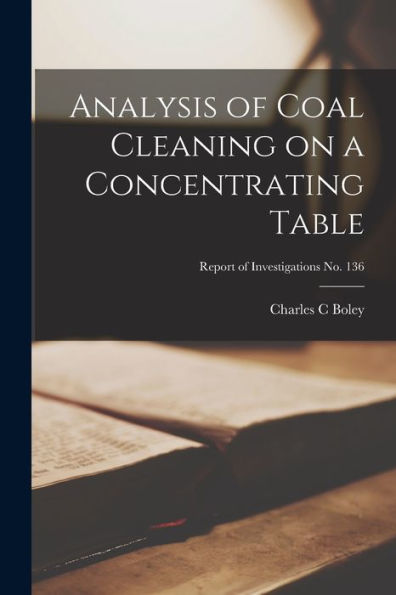 Analysis Of Coal Cleaning On A Concentrating Table; Report Of Investigations No. 136