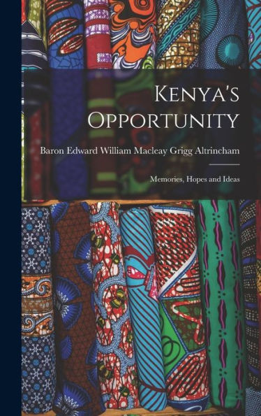 Kenya'S Opportunity; Memories, Hopes And Ideas